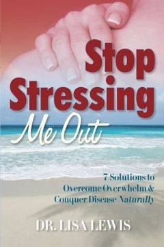 portada Stop Stressing Me Out: 7 Solutions to Overcome Overwhelm & Conquer Disease Naturally