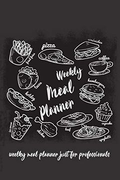 portada Weekly Meal for Professionals: More Than 100 Week for Plan Your Weekly Meal 