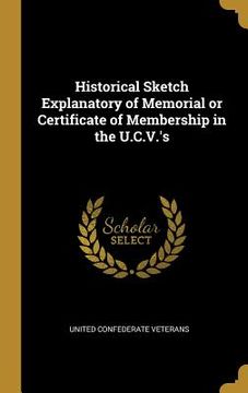portada Historical Sketch Explanatory of Memorial or Certificate of Membership in the U.C.V.'s (en Inglés)