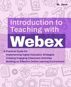 portada Introduction to Teaching with Webex: A Practical Guide for Implementing Digital Education Strategies, Creating Engaging Classroom Activities, and Buil (en Inglés)