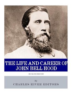 portada Reckless Bravery: The Life and Career of John Bell Hood (en Inglés)