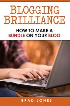 portada Blogging Brilliance: How To Make A Bundle On Your Blog (en Inglés)