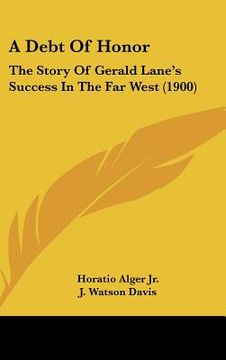 portada a debt of honor: the story of gerald lane's success in the far west (1900) (en Inglés)