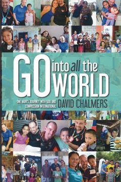 portada Go Into All The World: One Man's Journey With God and Compassion International
