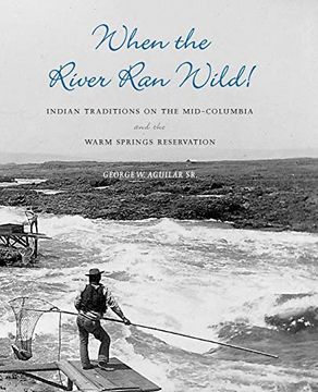 portada When the River ran Wild! Indian Traditions on the Mid-Columbia and the Warm Springs Reservation 