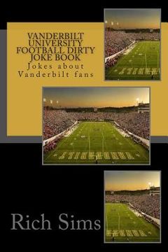 portada Vanderbilt University Football Dirty Joke Book: Jokes about Vanderbilt fans (en Inglés)