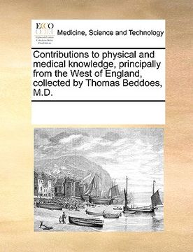 portada contributions to physical and medical knowledge, principally from the west of england, collected by thomas beddoes, m.d. (en Inglés)