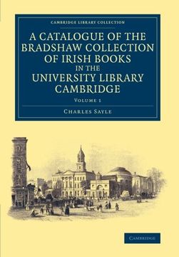 portada A Catalogue of the Bradshaw Collection of Irish Books in the University Library Cambridge: Volume 1 (Cambridge Library Collection - History of Printing, Publishing and Libraries) (en Inglés)