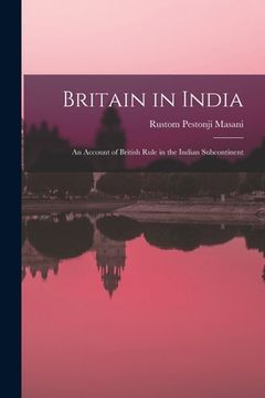 portada Britain in India: an Account of British Rule in the Indian Subcontinent (en Inglés)