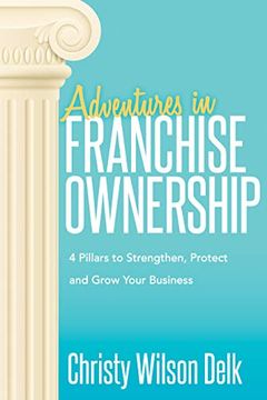 portada Adventures in Franchise Ownership: 4 Pillars to Strengthen, Protect and Grow Your Business 