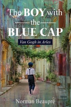 portada The Boy With the Blue Cap: Van Gogh in Arles (en Inglés)