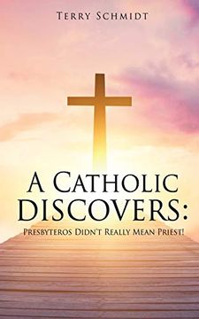 portada A Catholic Discovers: Presbyteros Didn'T Really Mean Priest! 