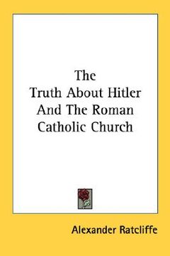 portada the truth about hitler and the roman catholic church (en Inglés)
