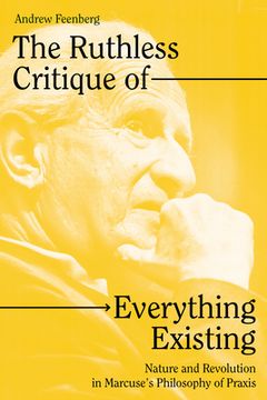 The Ruthless Critique of Everything Existing: Nature and Revolution in Marcuse's Philosophy of Praxis (en Inglés)