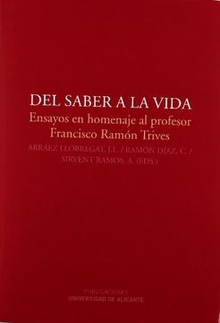 portada Del Saber a la Vida: Ensayos en Homenaje al Profesor Francisco Ramón Trives (Monografías) 