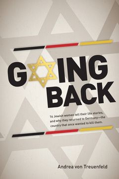 portada Going Back: 16 Jewish Women Tell Their Life Stories, and why They Returned to Germany - the Country That Once Wanted to Kill Them (Na) (en Inglés)