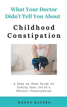 portada What Your Doctor Didn't Tell you About Childhood Constipation (en Inglés)