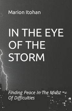 portada In the Eye of the Storm: Finding Peace In The Midst Of Difficulties (en Inglés)