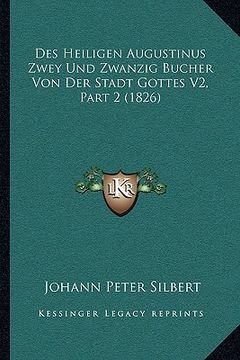 portada Des Heiligen Augustinus Zwey Und Zwanzig Bucher Von Der Stadt Gottes V2, Part 2 (1826) (en Alemán)