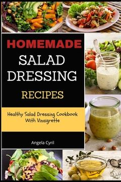 portada Homemade Salad Dressing Recipes: Healthy Salad Dressing Cookbook With Vinaigrette (en Inglés)