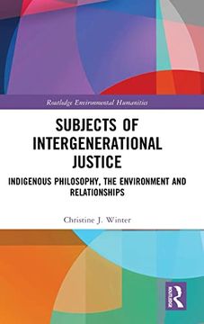 portada Subjects of Intergenerational Justice: Indigenous Philosophy, the Environment and Relationships (Routledge Environmental Humanities) (en Inglés)