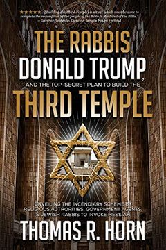 portada The Rabbis, Donald Trump, and the Top-Secret Plan to Build the Third Temple: Unveiling the Incendiary Scheme by Religious Authorities, Government Agents, and Jewish Rabbis to Invoke Messiah (in English)