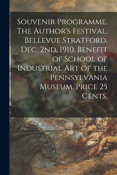 portada Souvenir Programme. The Author's Festival. Bellevue Stratford, Dec. 2nd, 1910. Benefit of School of Industrial Art of the Pennsylvania Museum. Price 2 (en Inglés)