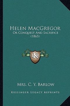portada helen macgregor: or conquest and sacrifice (1865) or conquest and sacrifice (1865) (en Inglés)