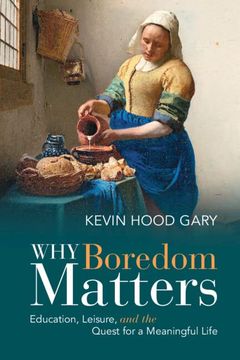 portada Why Boredom Matters: Education, Leisure, and the Quest for a Meaningful Life (en Inglés)