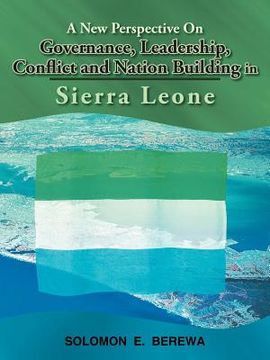 portada a new perspective on governance, leadership, conflict and nation building in sierra leone