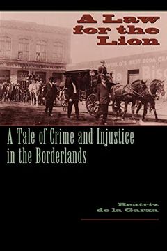 portada A law for the Lion: A Tale of Crime and Injustice in the Borderlands (Jack and Doris Smothers Series in Texas History, Life, and Culture) (in English)