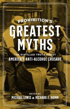 portada Prohibition's Greatest Myths: The Distilled Truth About America's Anti-Alcohol Crusade (en Inglés)