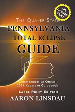 portada Pennsylvania Total Eclipse Guide (Large Print): Official Commemorative 2024 Keepsake Guid (2024 Total Eclipse State Guide Series) (en Inglés)