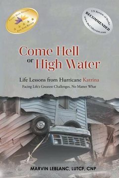 portada Come Hell or High Water Life Lessons from Hurricane Katrina: Facing Life's Greatest Challenges, No Matter What (en Inglés)