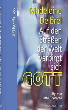 portada Auf den Straßen der Welt Verbirgt Sich Gott: 100 Worte von Madeleine Delbrêl (Hundert Worte) (in German)