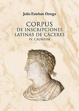 portada CORPUS DE INSCRIPCIONES LATINAS DE CÁCERES IV. CAURIUM