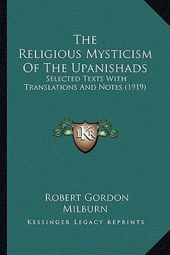 portada the religious mysticism of the upanishads: selected texts with translations and notes (1919) (en Inglés)