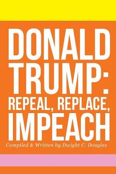 portada Donald Trump: Repeal, Replace, Impeach (en Inglés)