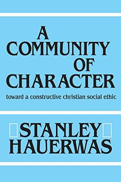 portada A Community of Character: Toward a Constructive Christian Social Ethic: Towards a Constructive Christian Social Ethic 