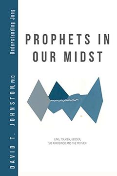 portada Prophets in our Midst: Jung, Tolkien, Gebser, sri Aurobindo and the Mother (Understanding Jung) (en Inglés)