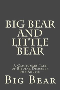portada Big Bear and Little Bear: A Cautionary Tale of Bipolar Disorder for Adults (en Inglés)