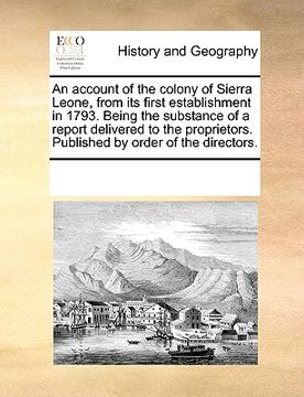 portada an account of the colony of sierra leone, from its first establishment in 1793. being the substance of a report delivered to the proprietors. publish (en Inglés)