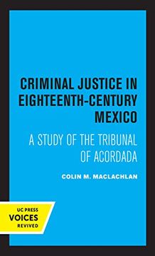 portada Criminal Justice in Eighteenth-Century Mexico: A Study of the Tribunal of Acordada (in English)