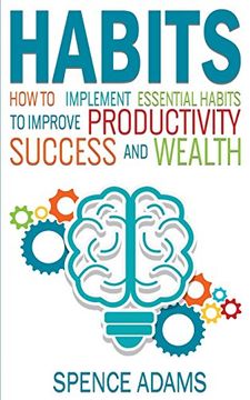 portada Habits: How to Implement Essential Habits to Improve Productivity, Success and Wealth (en Inglés)