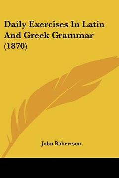 portada daily exercises in latin and greek grammar (1870) (en Inglés)