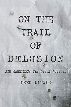 portada On the Trail of Delusion: Jim Garrison: The Great Accuser 