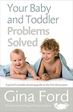 portada Your Baby and Toddler Problems Solved: A Parent's Trouble-Shooting Guide to the First Three Years (en Inglés)