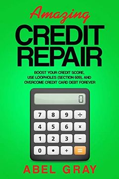 portada Amazing Credit Repair: Boost Your Credit Score, use Loopholes (Section 609), and Overcome Credit Card Debt Forever (en Inglés)