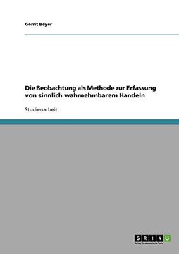 portada Die Beobachtung als Methode zur Erfassung von Sinnlich Wahrnehmbarem Handeln (in German)