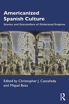 portada Americanized Spanish Culture: Stories and Storytellers of Dislocated Empires (en Inglés)
